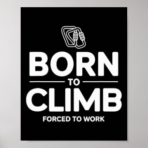 Poster Grimpeur drôle né pour grimper forcé de travailler