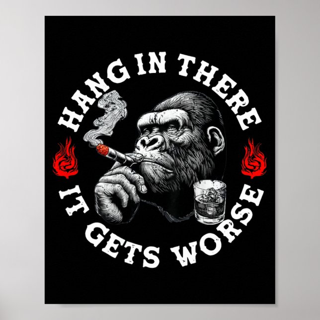 Poster Hang In There It Gets Worse Sarcastic Humor Monkey (Devant)