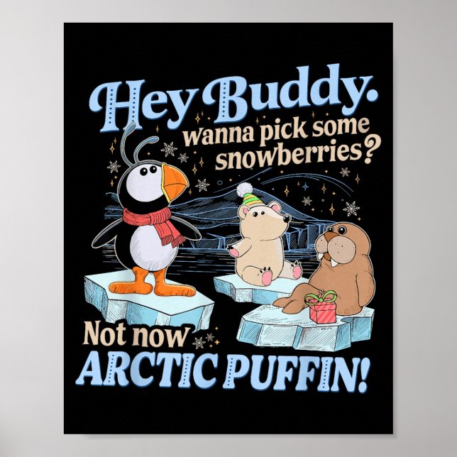 Poster Hey Buddy W Ck Some Snowberries Not Now Arctic Puf (Devant)