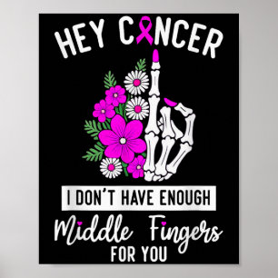 Poster Hey Cancer Je n'ai pas assez de doigts moyens pour