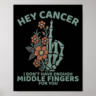 Poster Hey Cancer Je n'ai pas assez de doigts moyens pour