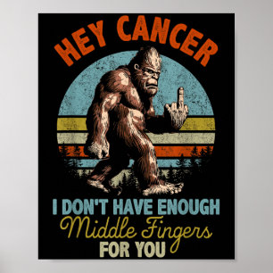 Poster Hey Cancer Je n'ai pas assez de doigts moyens pour