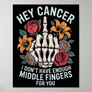 Poster Hey Cancer Je n'ai pas assez de doigts moyens pour