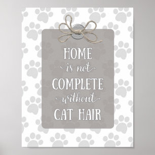 Poster Home is not Complete without Cat Hair-Gray