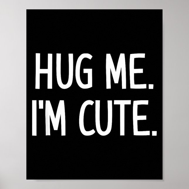 Poster Hug Me. I'm Cute. Funny, Jokes, Sarcastic  (Devant)