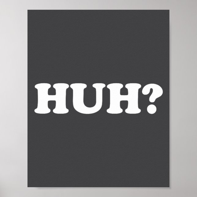 Poster Huh_ Funny Saying Sarcastic Novelty Tee That Says  (Devant)