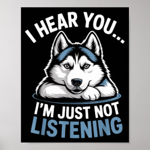 Poster Husky drôle je t'entends, je ne t'écoute juste pas