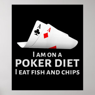Poster I Am On A Poker Diet I Eat Fish And Chips