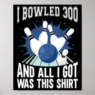 Poster I Bowled 300 Bowler Funny Bowling