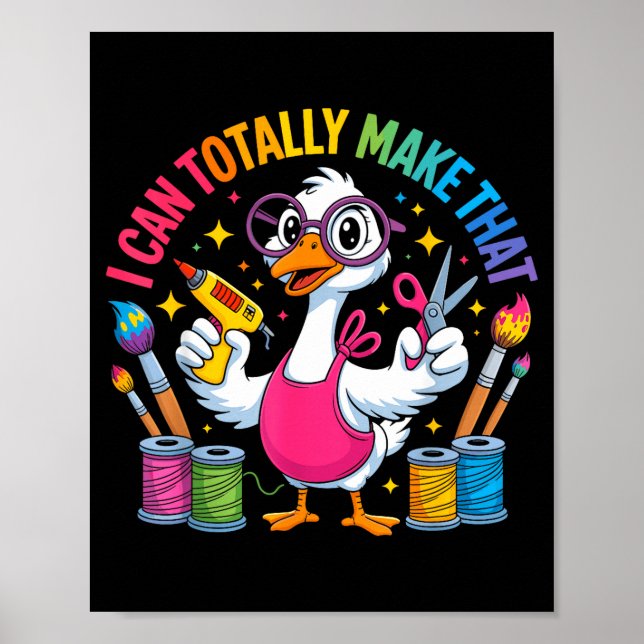 Poster I Can Totally Make That Funny Crafting Goose For D (Devant)
