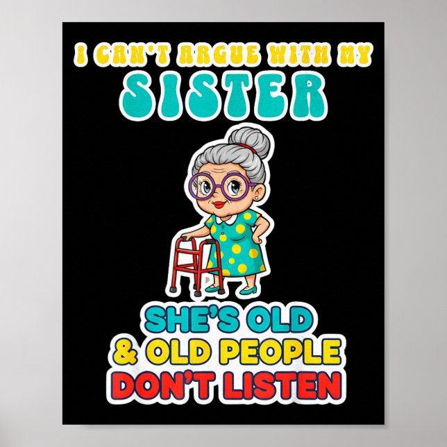 Poster I Can't Argue With My Sister She's Old &amp; Old P (Devant)