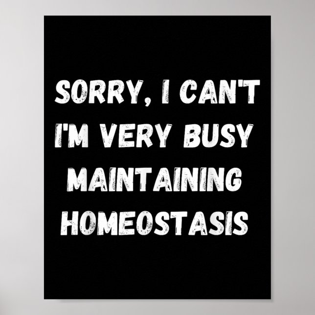 Poster I Can't, I'm Busy Maintaining Homeostasis  (Devant)