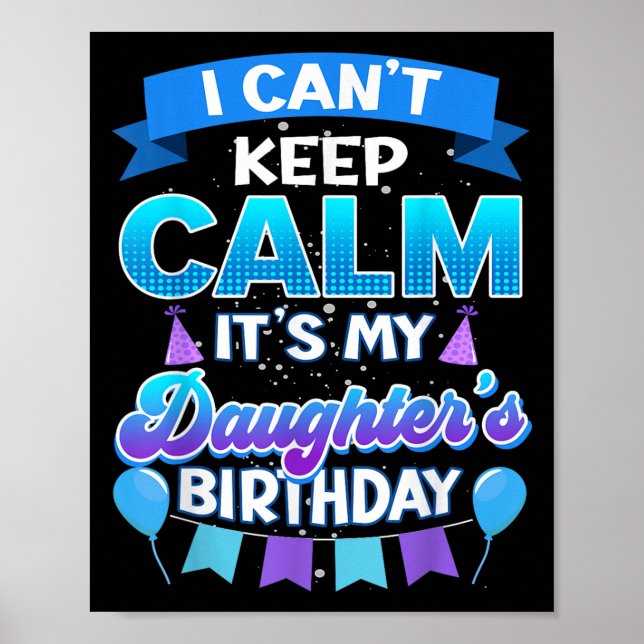 Poster I Cant Keep Calm Its My Daughter Birthday Shirt Bd (Devant)