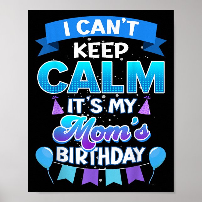 Poster I Cant Keep Calm Its My Mom Birthday Shirt Bday  (Devant)