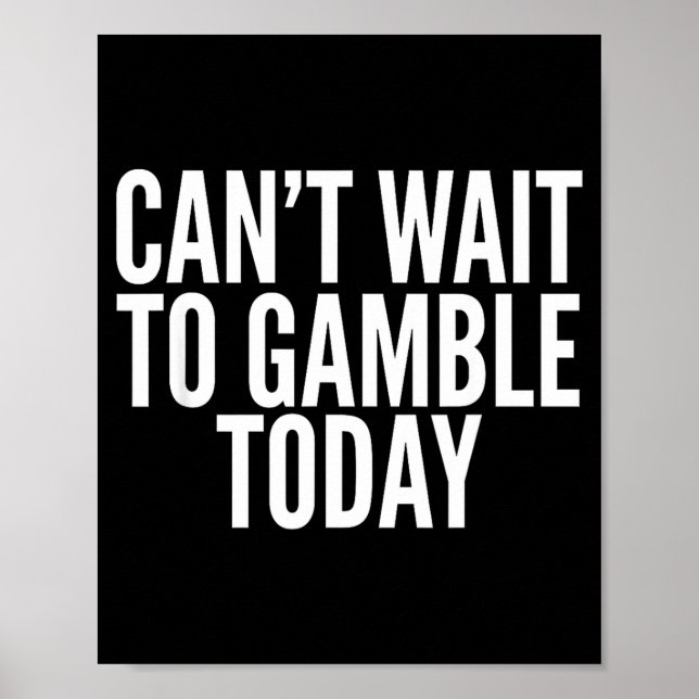 Poster I Cant Wait To Gamble Today Funny Gambling  (Devant)