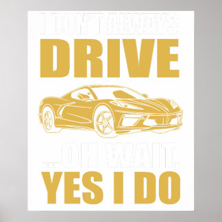 Poster i don't always drive oh wait yes i do chevrolet co