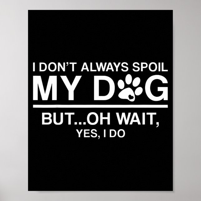 Poster I Don't Always Sil My Dogs - Oh Wait Yes I Do  (Devant)