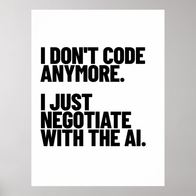 Poster I Don't Code Anymore, I Just Negotiate With The AI (Devant)