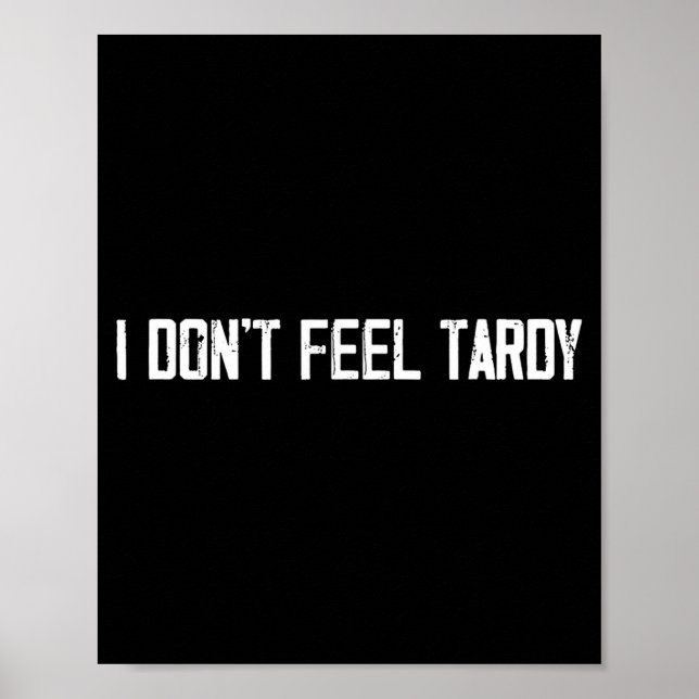 Poster I Don't Feel Tardy Funny  (Devant)