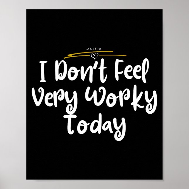 Poster I Don't Feel Very Worky Today - Work  (Devant)