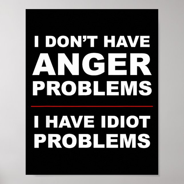 Poster I Don't Have Anger Problems - I Have Idiot Problem (Devant)