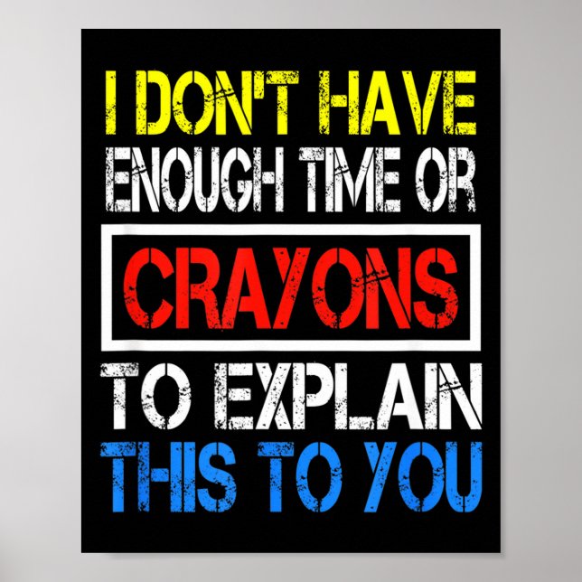 Poster I Don't Have Enough Time Or Crayons To Explain Thi (Devant)