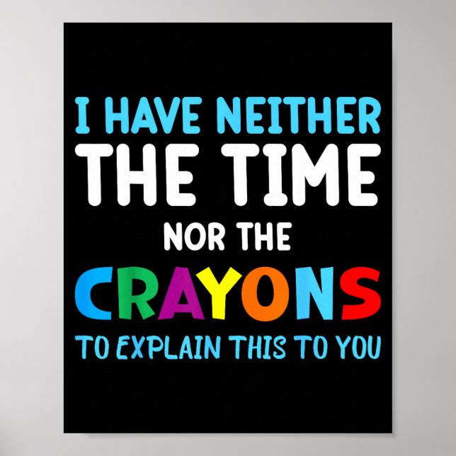 Poster I Don't Have The Time Or The Crayons Funny Sarcasm (Devant)