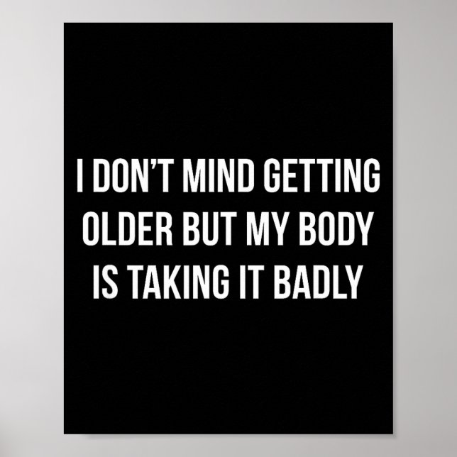 Poster I Don't Mind Getting Older But My Body Is Taking I (Devant)