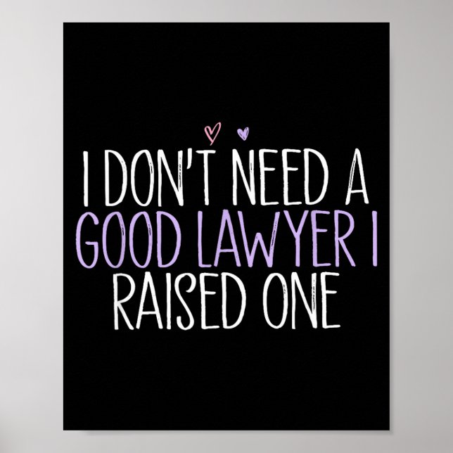 Poster I Don't Need A Good Lawyer I Raised One  (Devant)