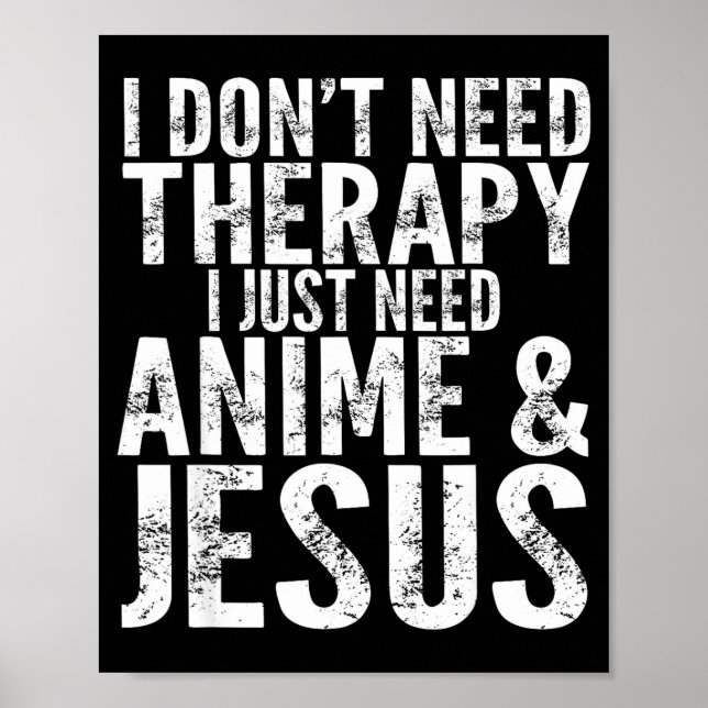 Poster I Don't Need Therapy I Just Need Anime &amp; Jesus (Devant)