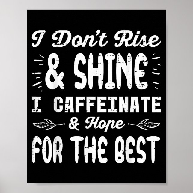 Poster I Dont Rise Shine Caffeinate Funny Saying Coffee M (Devant)