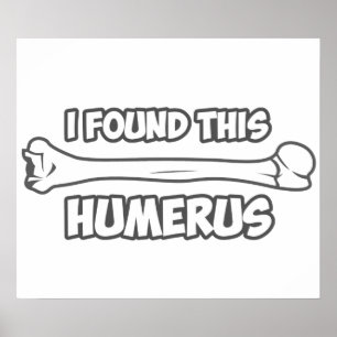 Poster I Found This Humerus