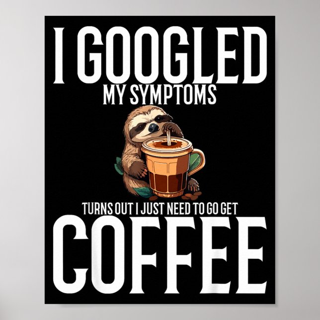 Poster I Googled My Symptoms Turns Out I Just Need To Go  (Devant)