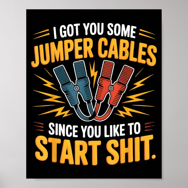 Poster I Got You Some Jumper Cables Since You Like To Sta (Devant)