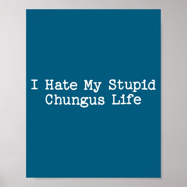 Poster I Hate My Stud Chungus Life Funny Brainrot Meme Wo (Devant)