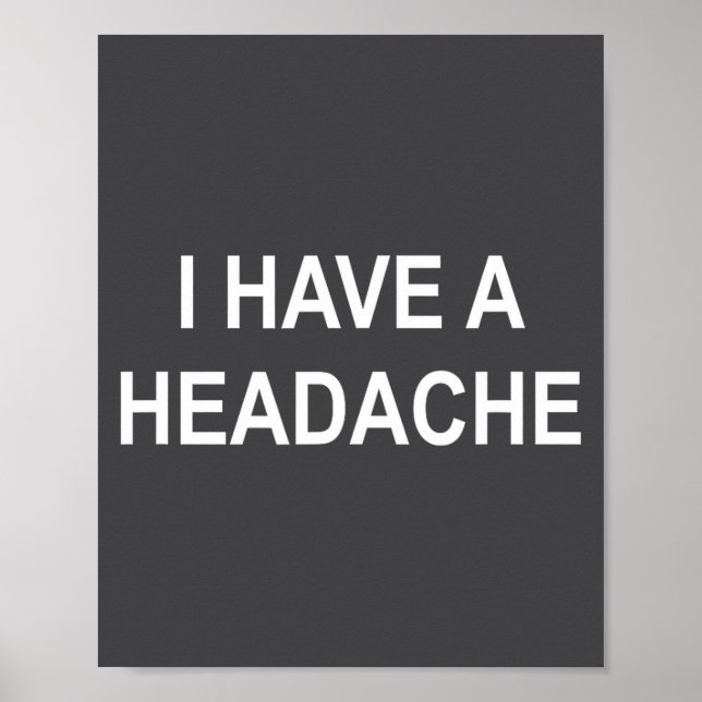 Poster I Have A Headache, Joke, Funny, Sarcastic, Family  (Devant)