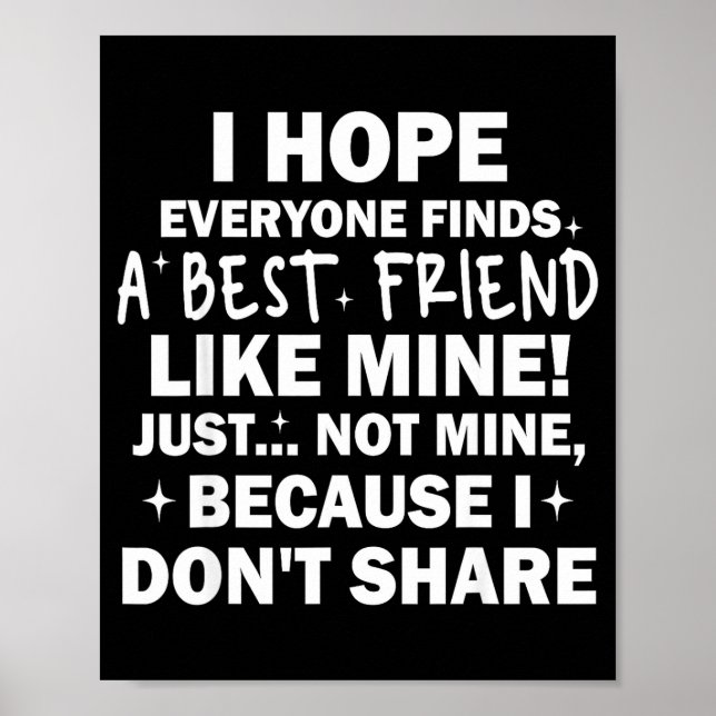 Poster I Hope Everyone Finds A Friend Like Mine Just Not  (Devant)