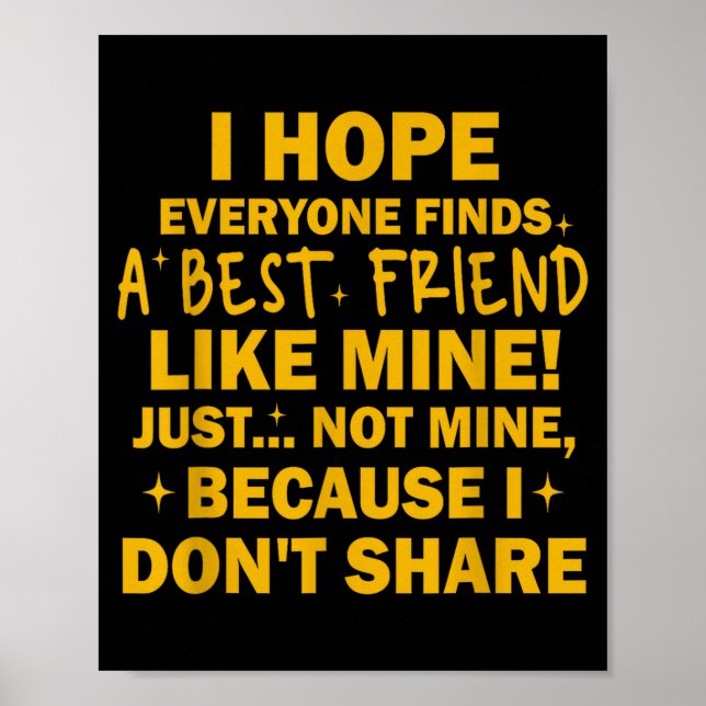 Poster I Hope Everyone Finds A Friend Like Mine Just Not  (Devant)