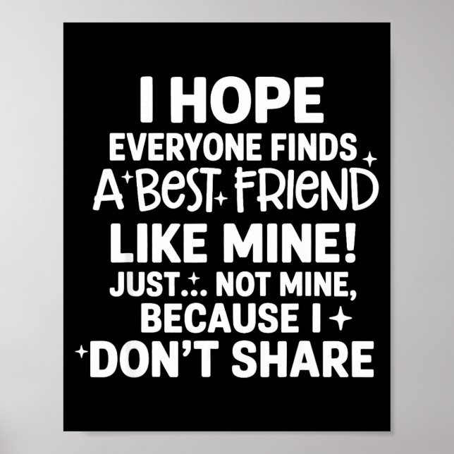 Poster I Hope Everyone Finds A Friend Like Mine Just Not  (Devant)