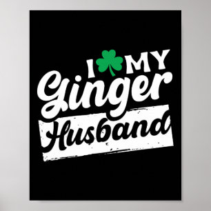Poster I Love My Ginger Husbynd Redhead Shamrock St Patri