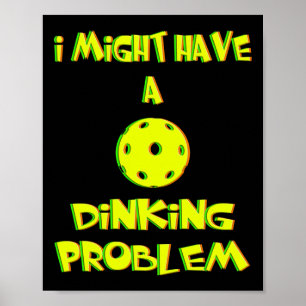 Poster I Might Have a Dinking Problem - Funny Pickleball