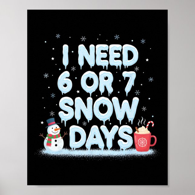 Poster I Need 6 7 Snow Days Funny Snowy Day Teacher And S (Devant)