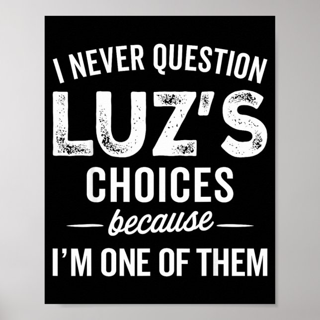 Poster I Never Question Luz’s Choices - Funny Luz D Name  (Devant)