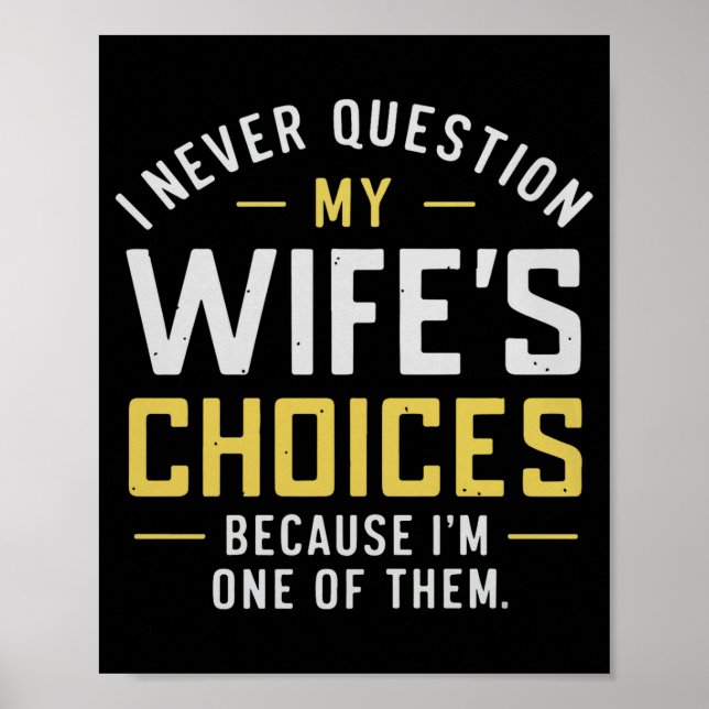 Poster I Never Question My Wife's Choices Because I'm One (Devant)
