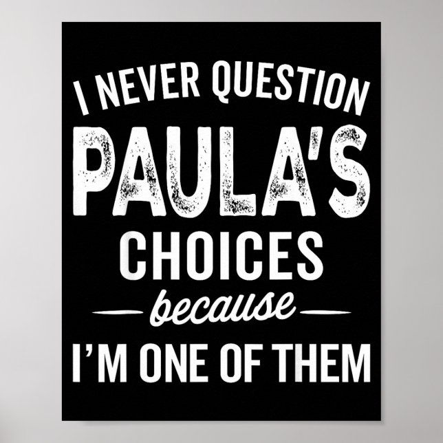 Poster I Never Question Paula’s Choices - Paula D Name  (Devant)
