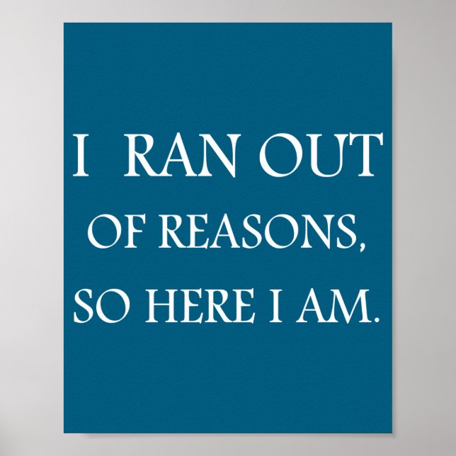 Poster I Ran Out Of Reasons Funny Excuse Quote  (Devant)