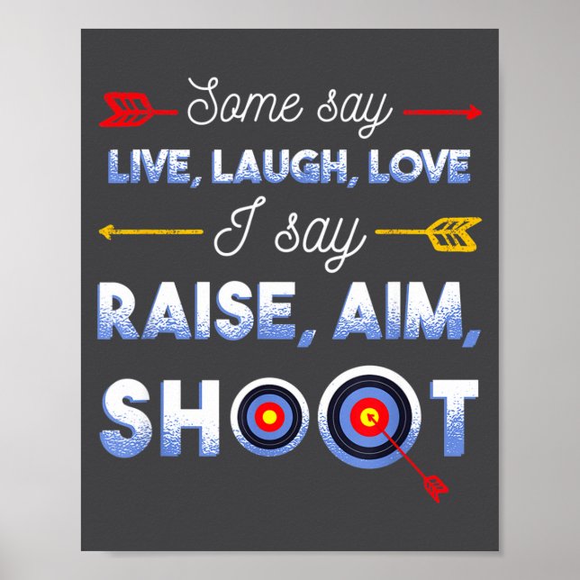 Poster I Say Raise Aim Shoot - Funny Archery Quote Humor  (Devant)