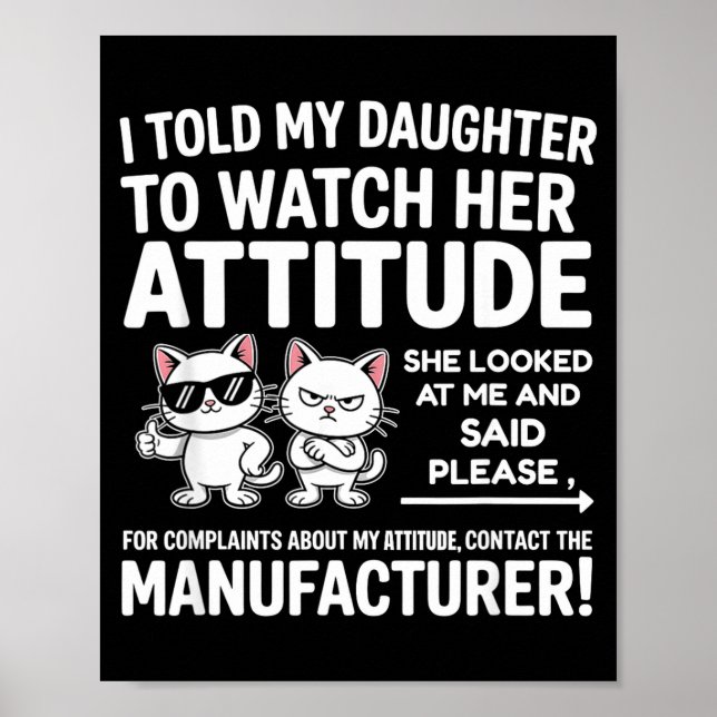 Poster I Told My Daughter To Watch Her Attitude Funny Cat (Devant)