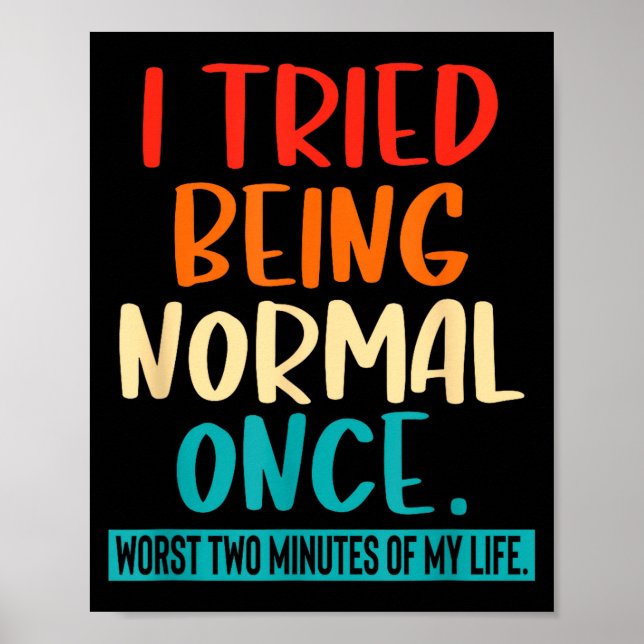 Poster I Tried Being Normal Once Funny Sarcastic Quote Re (Devant)