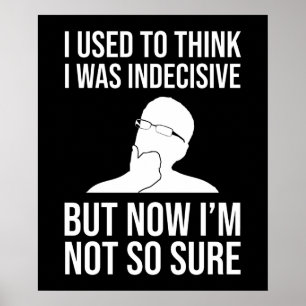 Poster I Used To Think I Was Indecisive